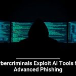 Cybercriminals Exploit AI Tools for Advanced Phishing