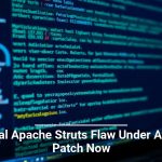 Critical Apache Struts Flaw Under Attack: Patch Now